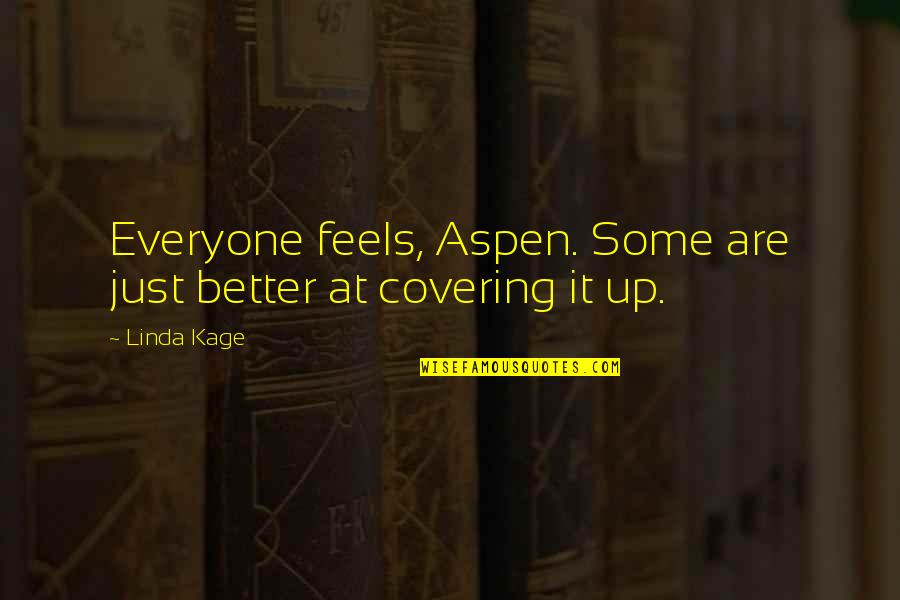 Covering Up Quotes By Linda Kage: Everyone feels, Aspen. Some are just better at