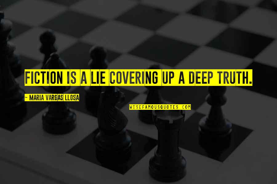Covering Up Quotes By Maria Vargas Llosa: Fiction is a lie covering up a deep