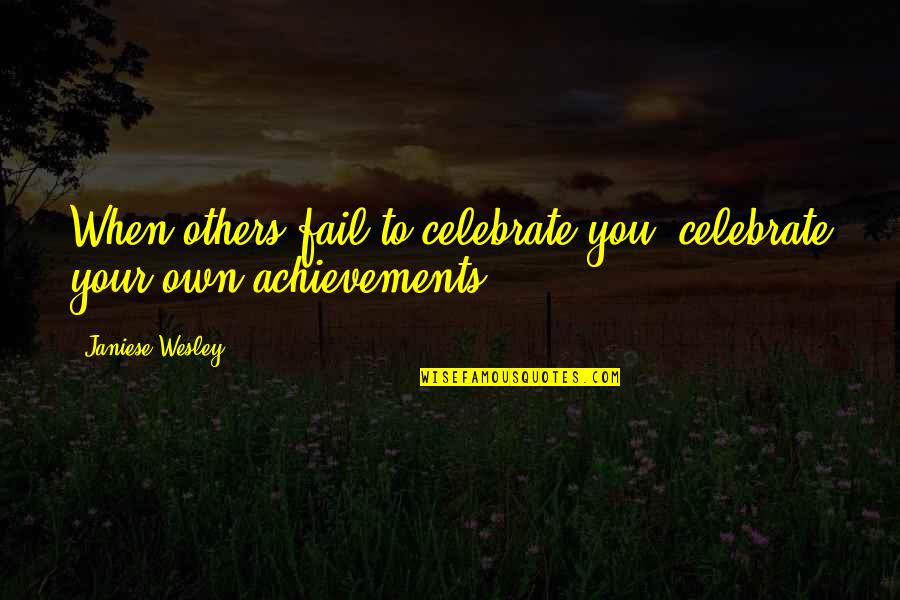 Covering Up Sadness With A Smile Quotes By Janiese Wesley: When others fail to celebrate you, celebrate your