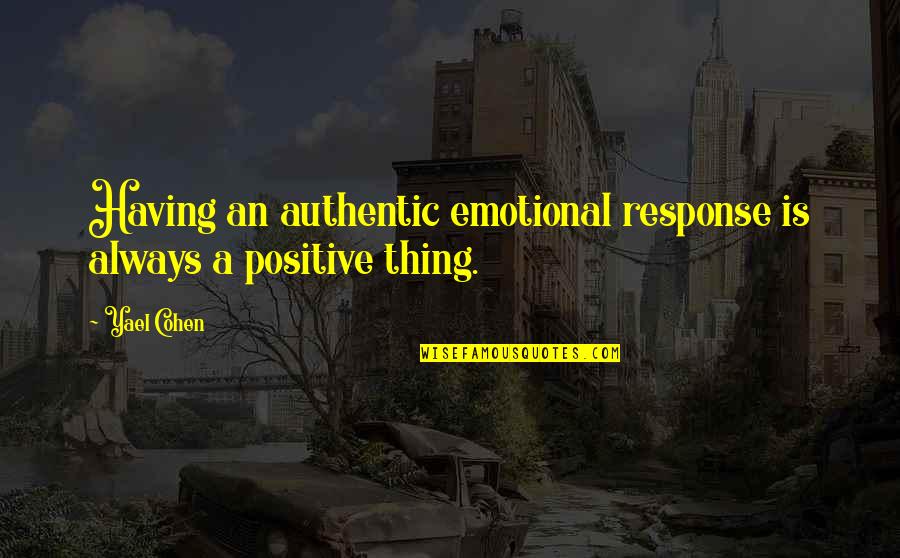Covering Yourself Quotes By Yael Cohen: Having an authentic emotional response is always a