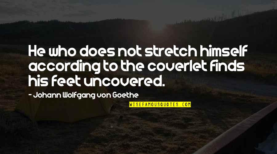 Coverlet Quotes By Johann Wolfgang Von Goethe: He who does not stretch himself according to