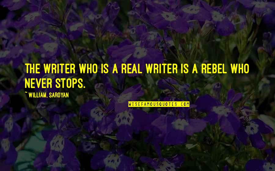 Coverley Quotes By William, Saroyan: The writer who is a real writer is
