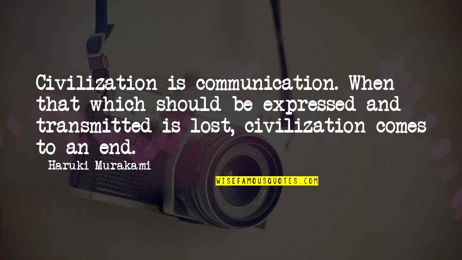 Coversam 8 10 Quotes By Haruki Murakami: Civilization is communication. When that which should be