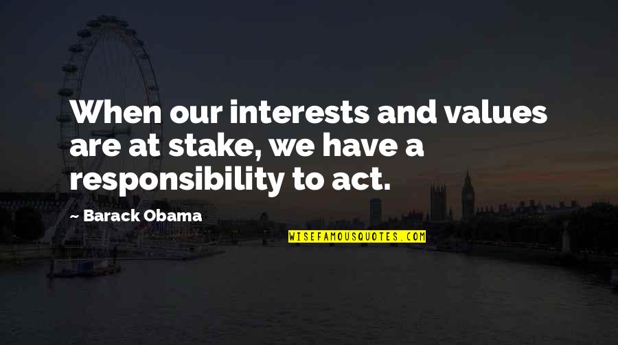 Coversations Quotes By Barack Obama: When our interests and values are at stake,
