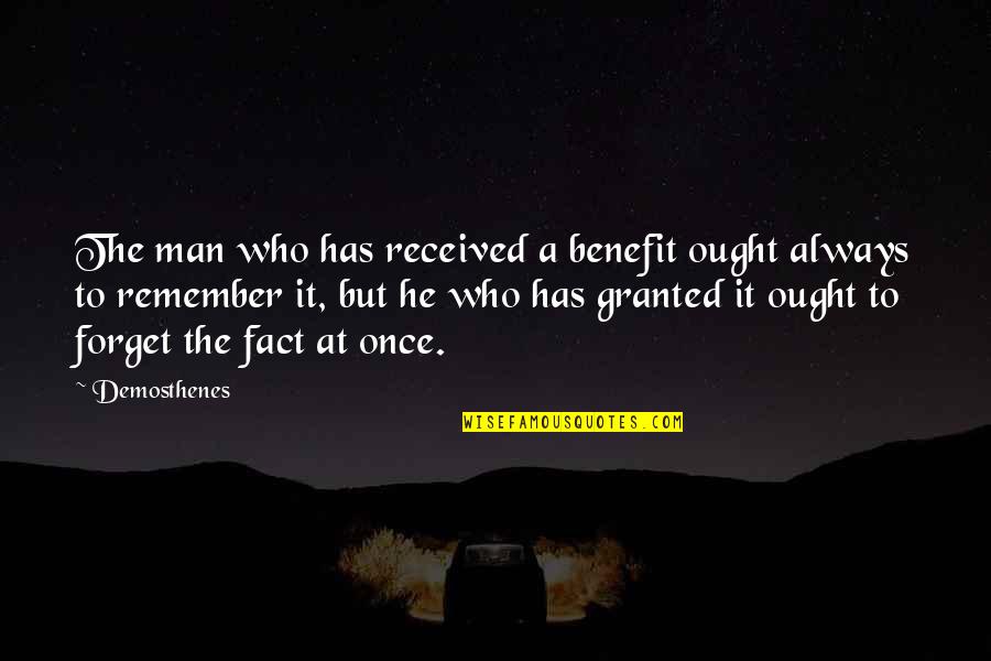 Coverstone Prophecy Quotes By Demosthenes: The man who has received a benefit ought