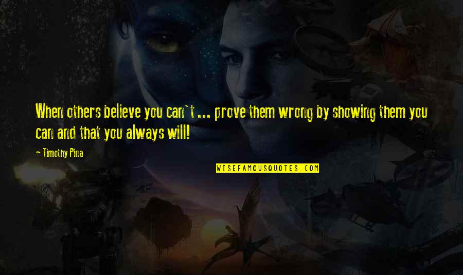 Coverstone Prophecy Quotes By Timothy Pina: When others believe you can't ... prove them