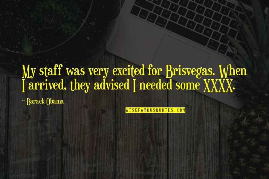 Covert Affairs Annie Quotes By Barack Obama: My staff was very excited for Brisvegas. When Covert Affairs Annie Quotes By Barack Obama: My staff was very excited for Brisvegas. When
