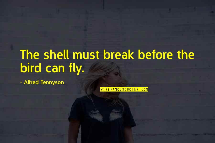Covert Liar Quotes By Alfred Tennyson: The shell must break before the bird can