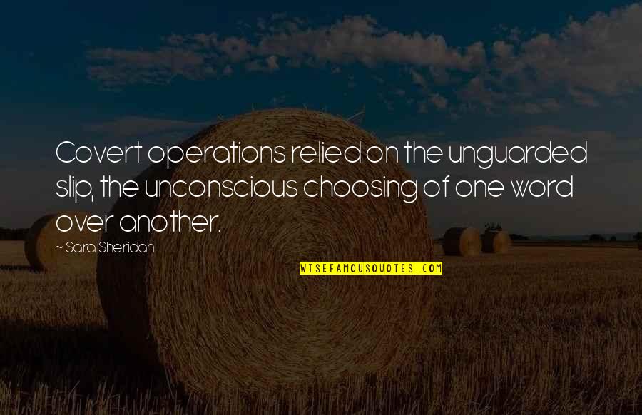 Covert Operations Quotes By Sara Sheridan: Covert operations relied on the unguarded slip, the