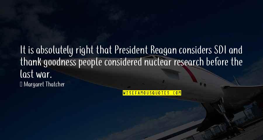 Covert People Quotes By Margaret Thatcher: It is absolutely right that President Reagan considers