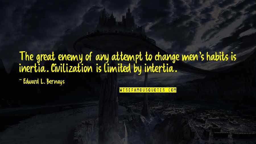 Covertly Drops Quotes By Edward L. Bernays: The great enemy of any attempt to change Covertly Drops Quotes By Edward L. Bernays: The great enemy of any attempt to change