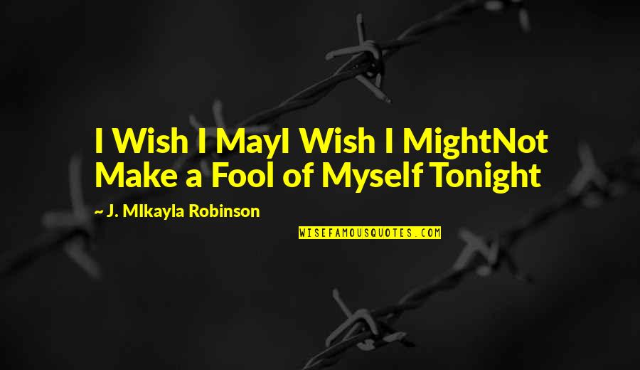 Covertly Includes Quotes By J. MIkayla Robinson: I Wish I MayI Wish I MightNot Make Covertly Includes Quotes By J. MIkayla Robinson: I Wish I MayI Wish I MightNot Make