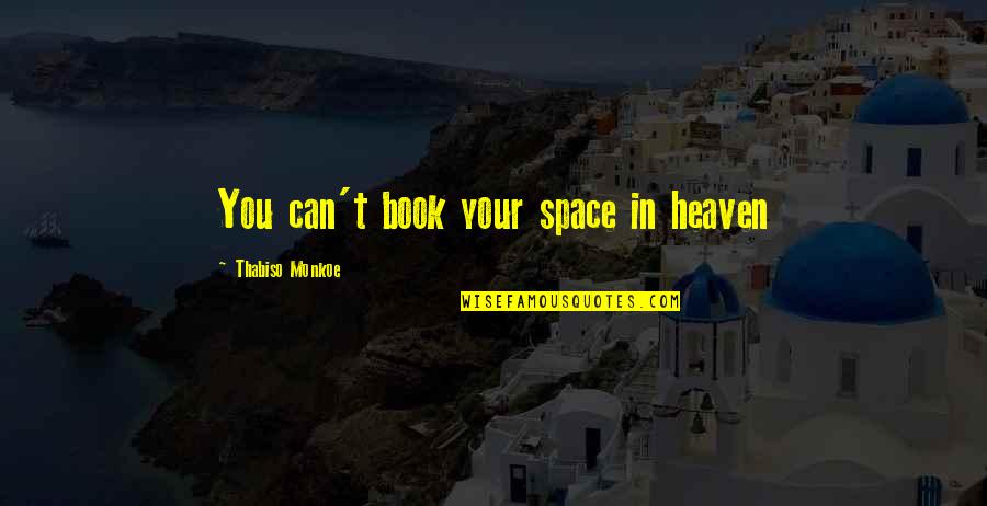 Covertly Quotes By Thabiso Monkoe: You can't book your space in heaven