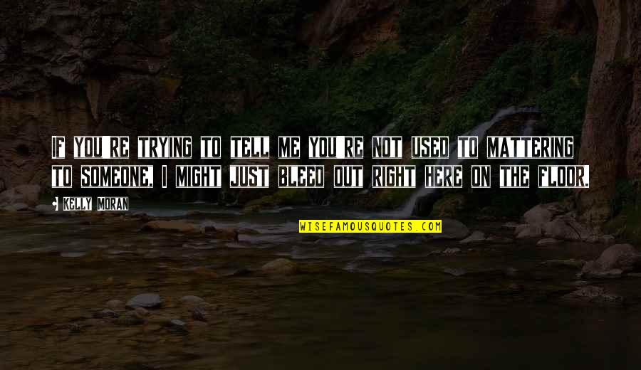 Coverts Crossing Quotes By Kelly Moran: If you're trying to tell me you're not Coverts Crossing Quotes By Kelly Moran: If you're trying to tell me you're not