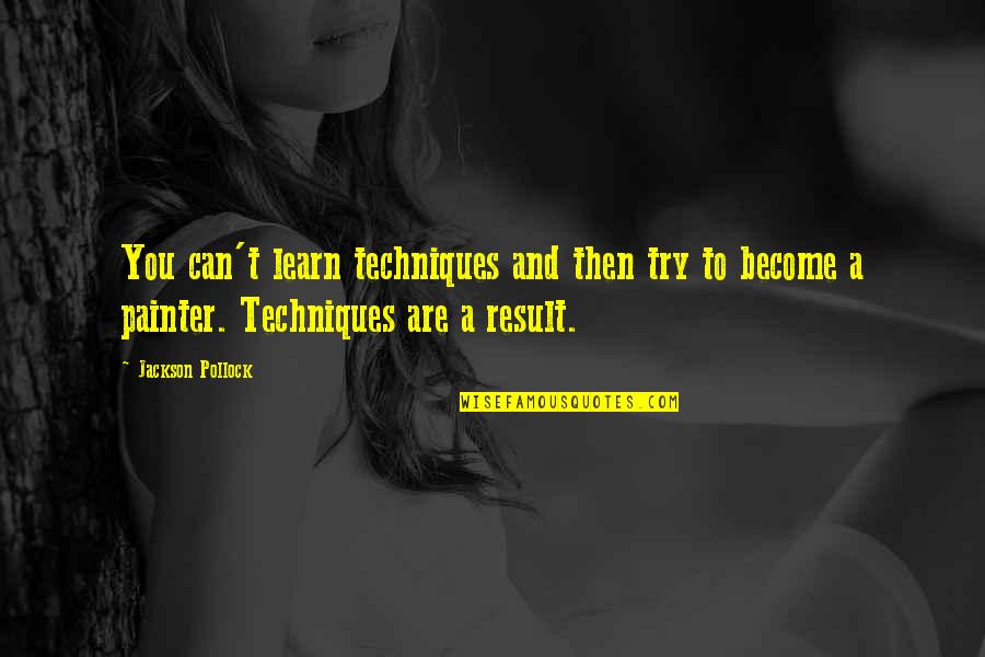 Coverture Fraction Quotes By Jackson Pollock: You can't learn techniques and then try to Coverture Fraction Quotes By Jackson Pollock: You can't learn techniques and then try to