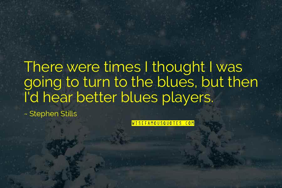 Covery Quotes By Stephen Stills: There were times I thought I was going