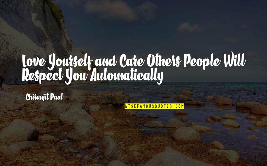 Coveted Pronunciation Quotes By Chiranjit Paul: Love Yourself and Care Others,People Will Respect You
