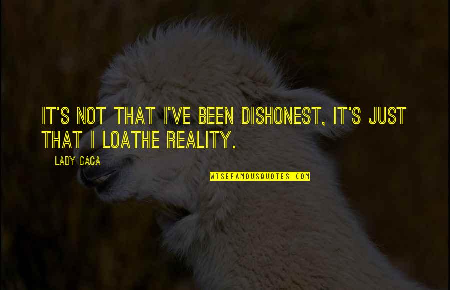 Coveters Quotes By Lady Gaga: It's not that I've been dishonest, it's just