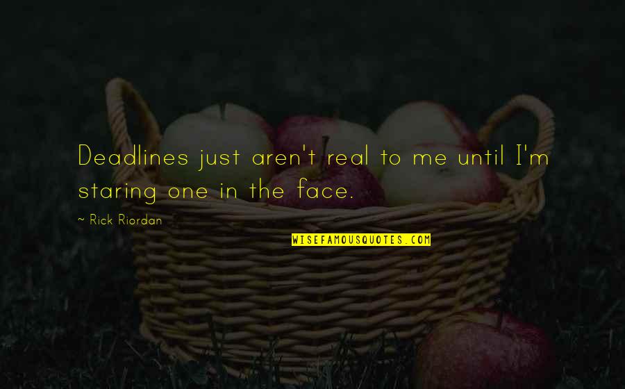 Coveting Neighbor Quotes By Rick Riordan: Deadlines just aren't real to me until I'm