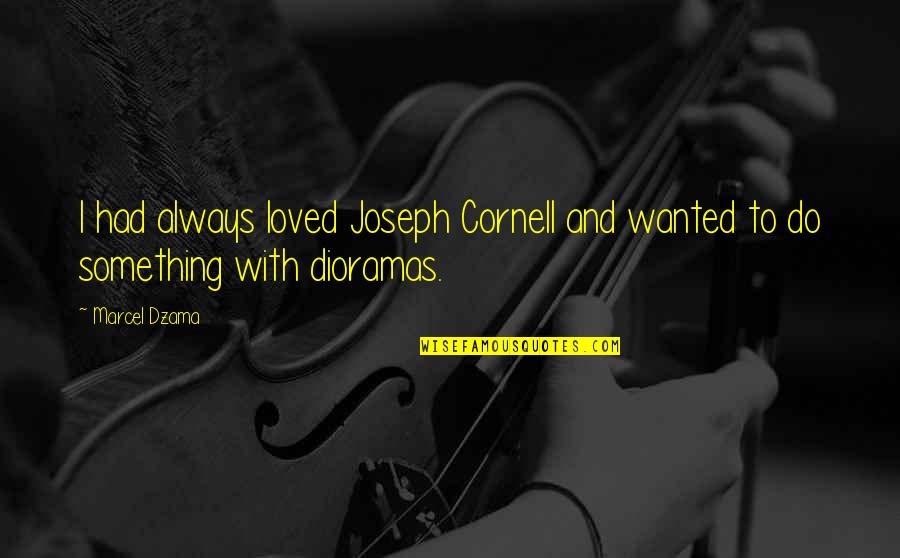 Coveting Synonym Quotes By Marcel Dzama: I had always loved Joseph Cornell and wanted