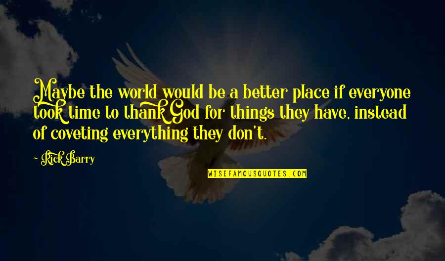 Coveting Things Quotes By Rick Barry: Maybe the world would be a better place