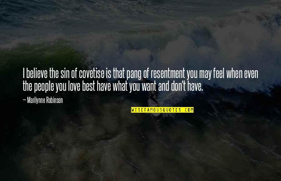 Covetise Quotes By Marilynne Robinson: I believe the sin of covetise is that