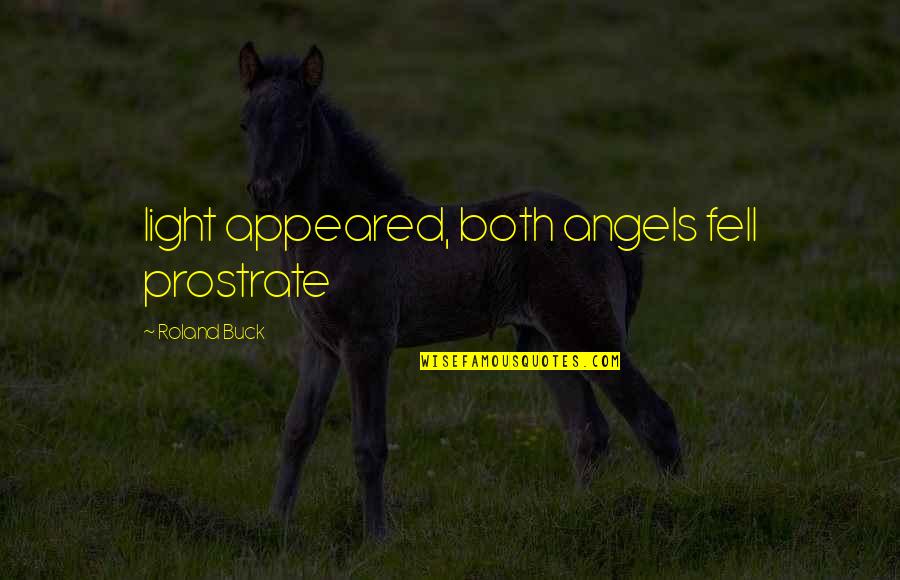 Covetiseur Quotes By Roland Buck: light appeared, both angels fell prostrate