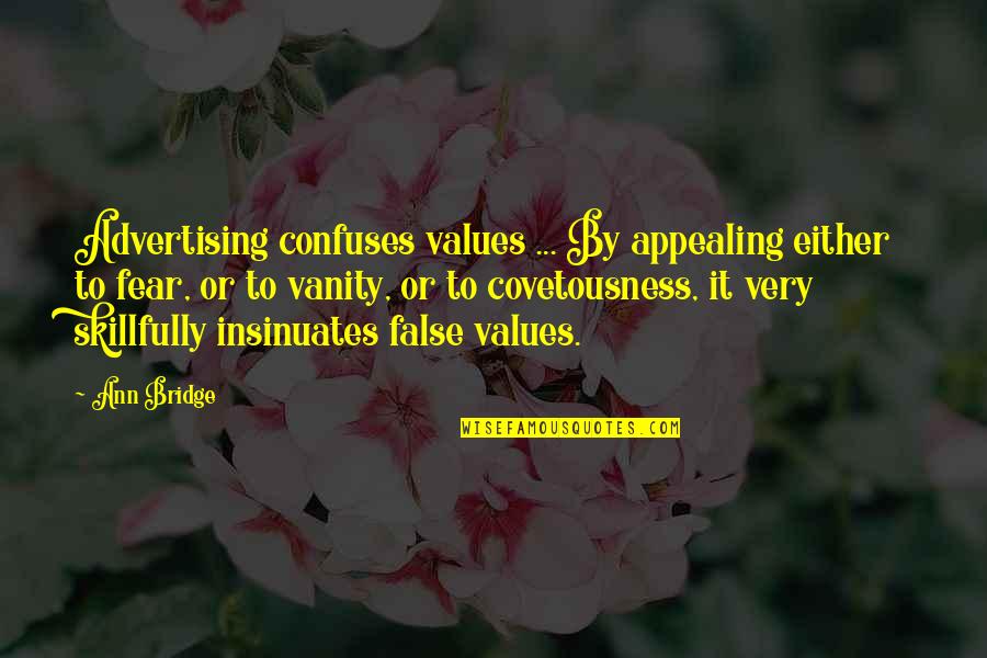 Covetousness Quotes By Ann Bridge: Advertising confuses values ... By appealing either to Covetousness Quotes By Ann Bridge: Advertising confuses values ... By appealing either to