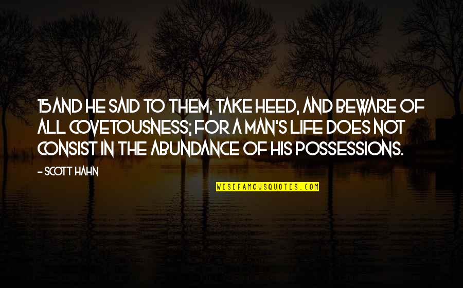 Covetousness Quotes By Scott Hahn: 15And he said to them, Take heed, and Covetousness Quotes By Scott Hahn: 15And he said to them, Take heed, and