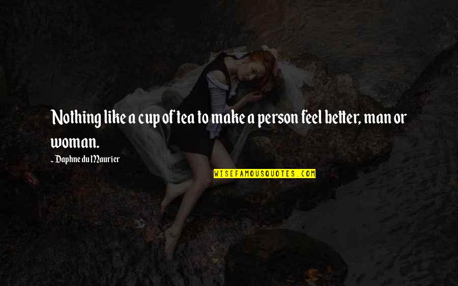 Covetousnesse Quotes By Daphne Du Maurier: Nothing like a cup of tea to make Covetousnesse Quotes By Daphne Du Maurier: Nothing like a cup of tea to make