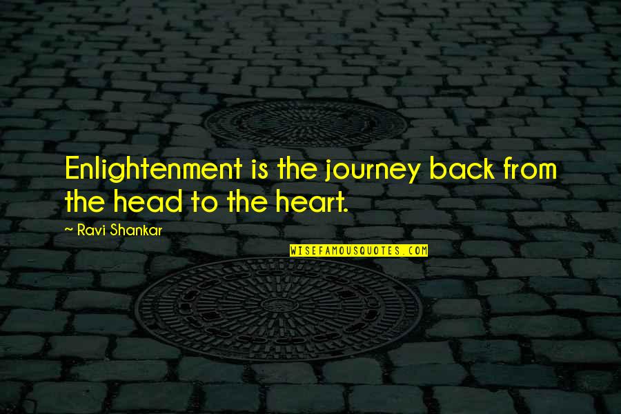 Covetousnesse Quotes By Ravi Shankar: Enlightenment is the journey back from the head