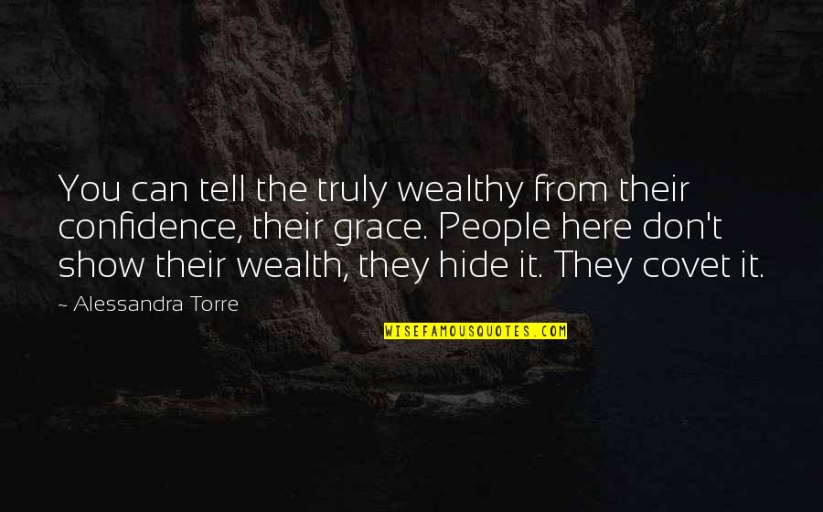 Covet's Quotes By Alessandra Torre: You can tell the truly wealthy from their