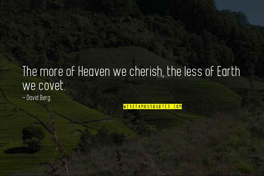 Covet's Quotes By David Berg: The more of Heaven we cherish, the less