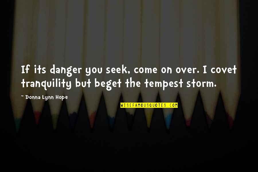 Covet's Quotes By Donna Lynn Hope: If its danger you seek, come on over.
