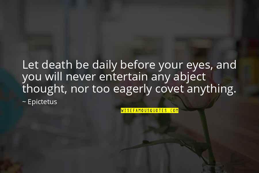Covet's Quotes By Epictetus: Let death be daily before your eyes, and