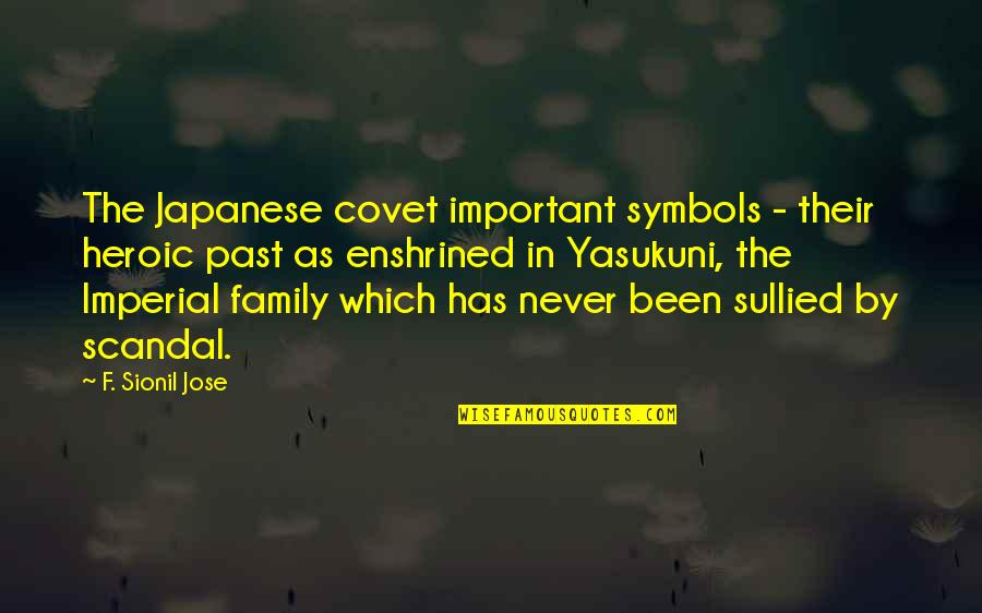 Covet's Quotes By F. Sionil Jose: The Japanese covet important symbols - their heroic