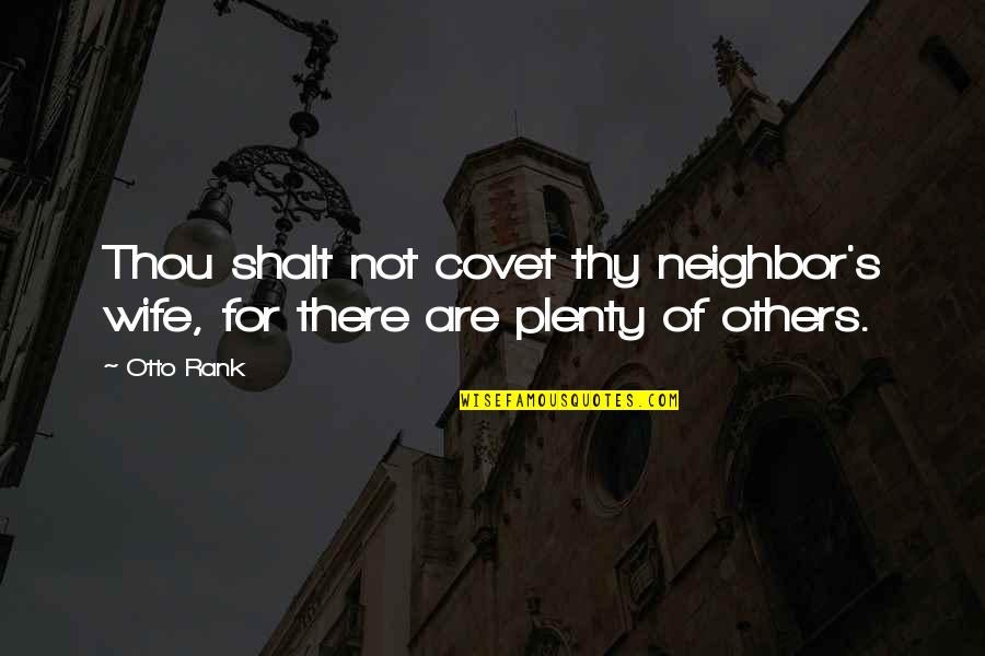 Covet's Quotes By Otto Rank: Thou shalt not covet thy neighbor's wife, for