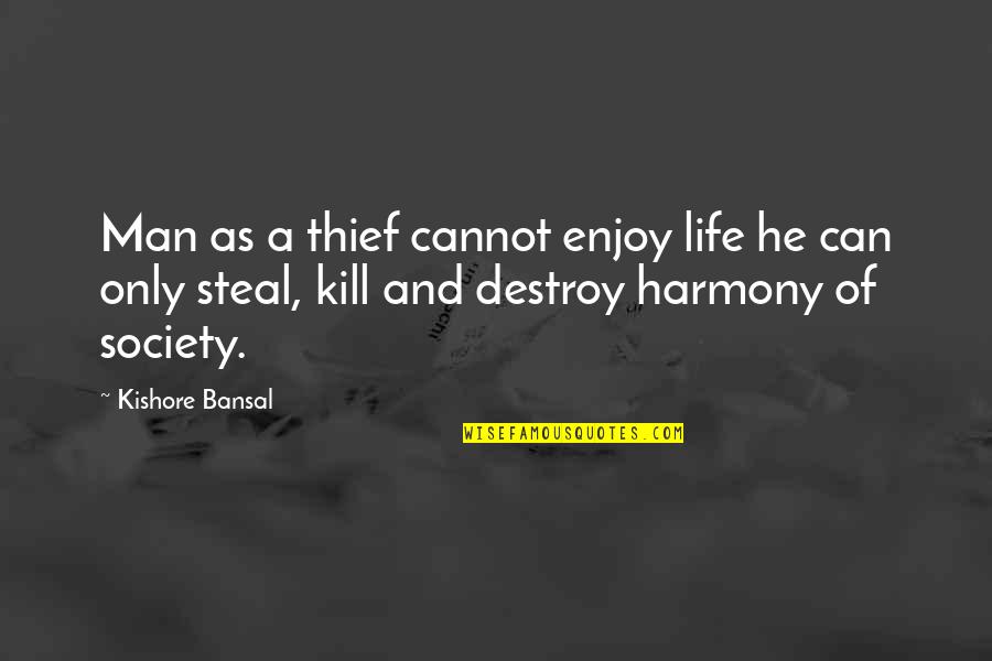 Covety Quotes By Kishore Bansal: Man as a thief cannot enjoy life he