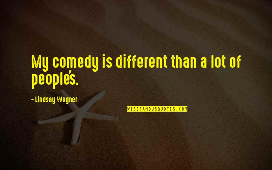 Covety Quotes By Lindsay Wagner: My comedy is different than a lot of