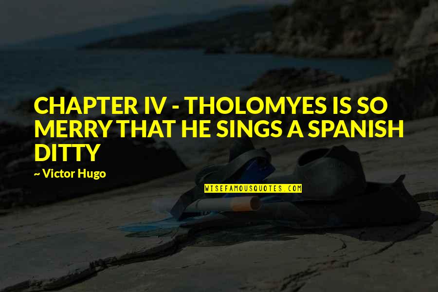 Covey 8th Habit Quotes By Victor Hugo: CHAPTER IV - THOLOMYES IS SO MERRY THAT