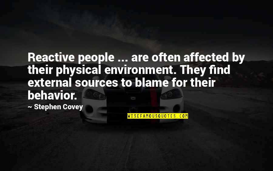 Covey Stephen Quotes By Stephen Covey: Reactive people ... are often affected by their