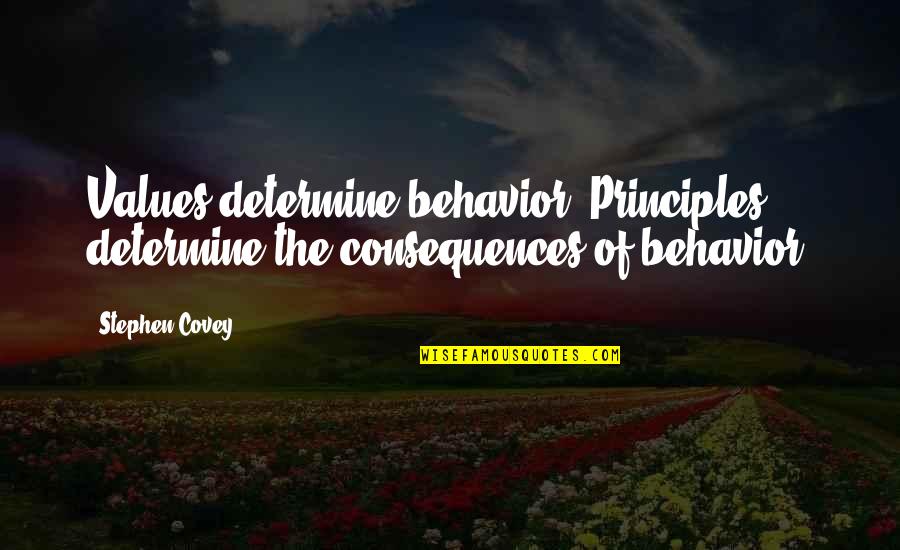 Covey Stephen Quotes By Stephen Covey: Values determine behavior; Principles determine the consequences of