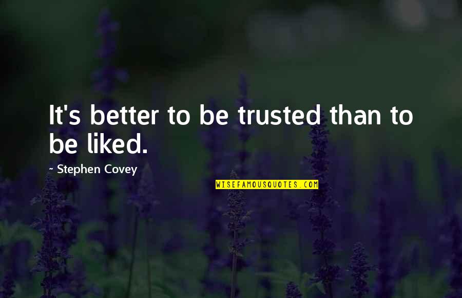 Covey Stephen Quotes By Stephen Covey: It's better to be trusted than to be