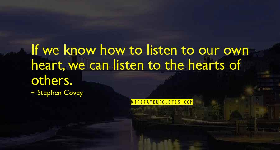 Covey Stephen Quotes By Stephen Covey: If we know how to listen to our