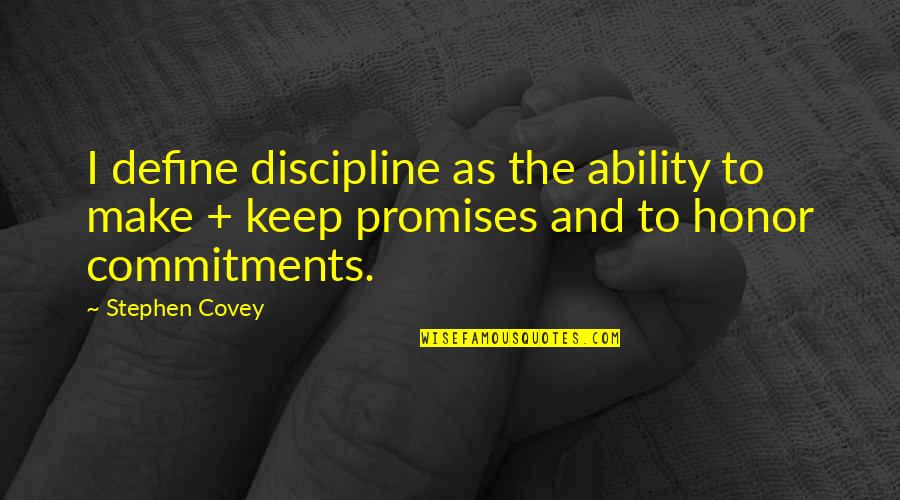 Covey Stephen Quotes By Stephen Covey: I define discipline as the ability to make