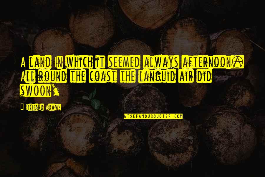 Covey Synergy Quotes By Richard Adams: A land In which it seemed always afternoon.