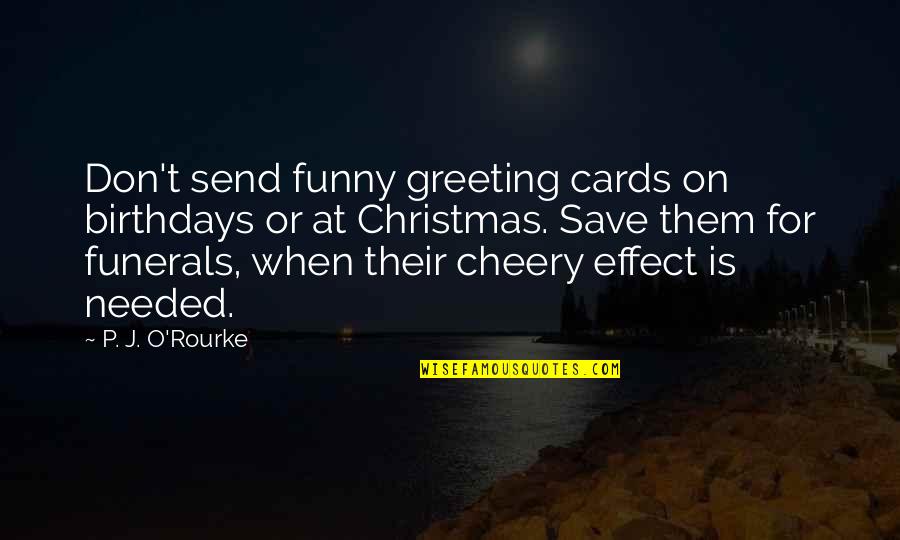 Coveyou Pottery Quotes By P. J. O'Rourke: Don't send funny greeting cards on birthdays or