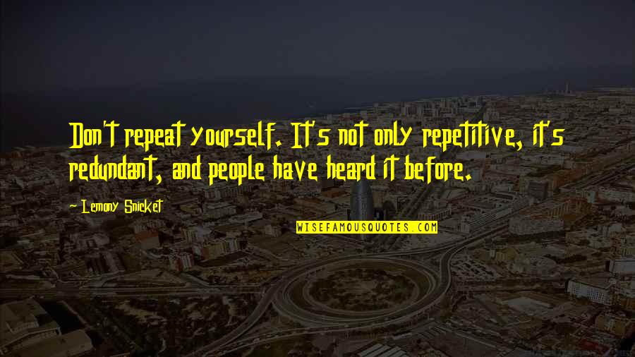 Coveys Coral Cove Quotes By Lemony Snicket: Don't repeat yourself. It's not only repetitive, it's Coveys Coral Cove Quotes By Lemony Snicket: Don't repeat yourself. It's not only repetitive, it's
