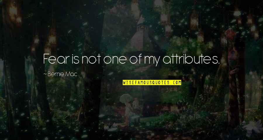 Coviandina Quotes By Bernie Mac: Fear is not one of my attributes. Coviandina Quotes By Bernie Mac: Fear is not one of my attributes.