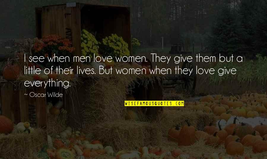 Covid 19 Blessings Quotes By Oscar Wilde: I see when men love women. They give